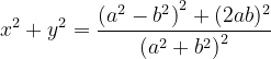 \dpi{120} x^{2}+y^{2}= \frac{\left ( a^{2}-b^{2} \right )^{2}+(2ab)^{2}}{\left (a^{2}+b^{2} \right )^{2}}